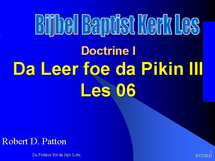 Doctrine I Da Leer foe da Pikin III Les 06 Robert D. Patton Da