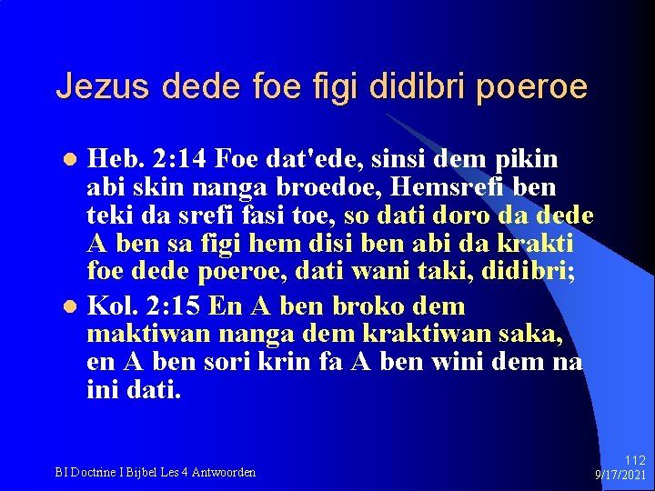 Jezus dede foe figi didibri poeroe Heb. 2: 14 Foe dat'ede, sinsi dem pikin