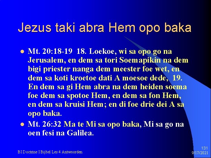 Jezus taki abra Hem opo baka l l Mt. 20: 18 -19 18. Loekoe,