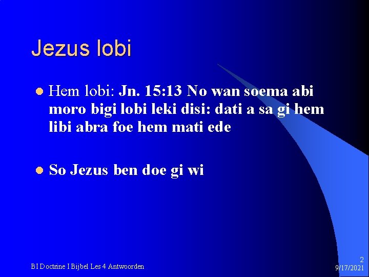 Jezus lobi l Hem lobi: Jn. 15: 13 No wan soema abi moro bigi