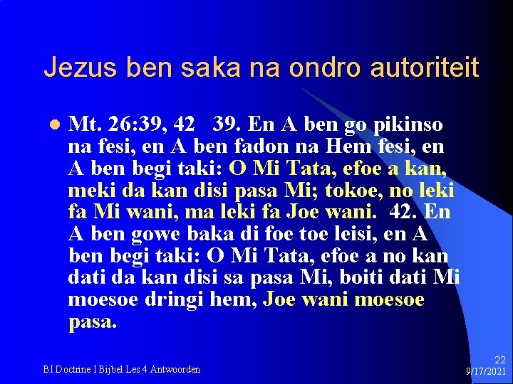 Jezus ben saka na ondro autoriteit l Mt. 26: 39, 42 39. En A