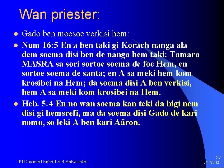 Wan priester: l l l Gado ben moesoe verkisi hem: Num 16: 5 En