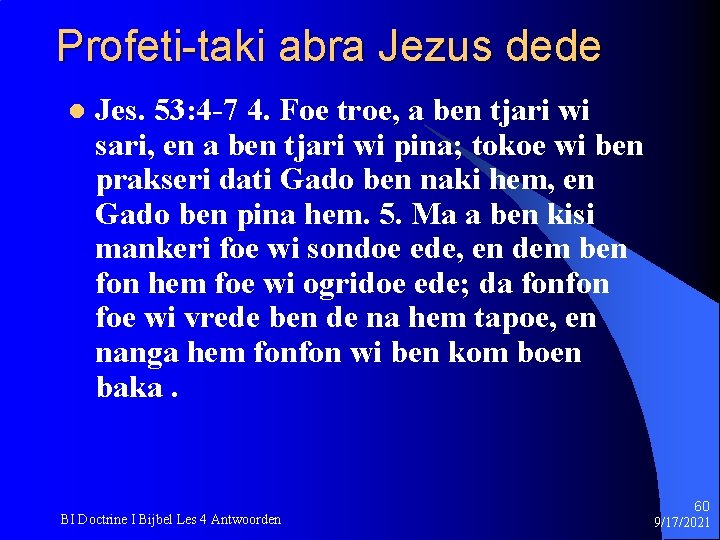Profeti-taki abra Jezus dede l Jes. 53: 4 -7 4. Foe troe, a ben