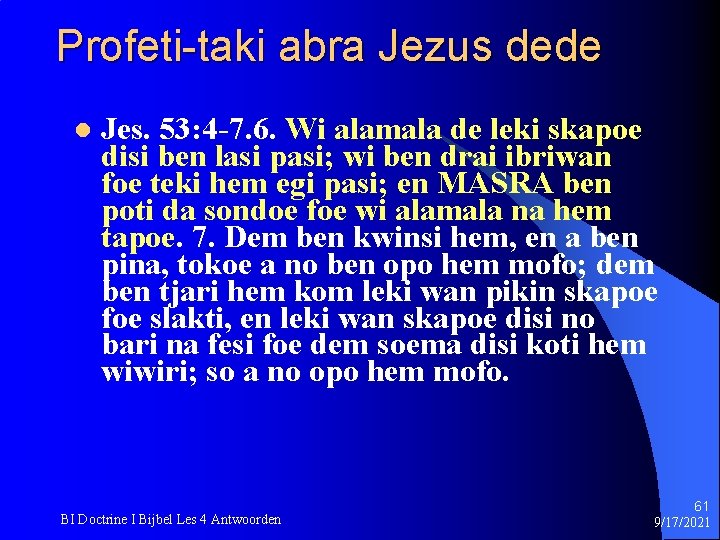 Profeti-taki abra Jezus dede l Jes. 53: 4 -7. 6. Wi alamala de leki