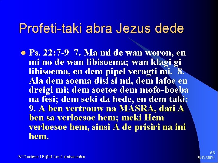 Profeti-taki abra Jezus dede l Ps. 22: 7 -9 7. Ma mi de wan