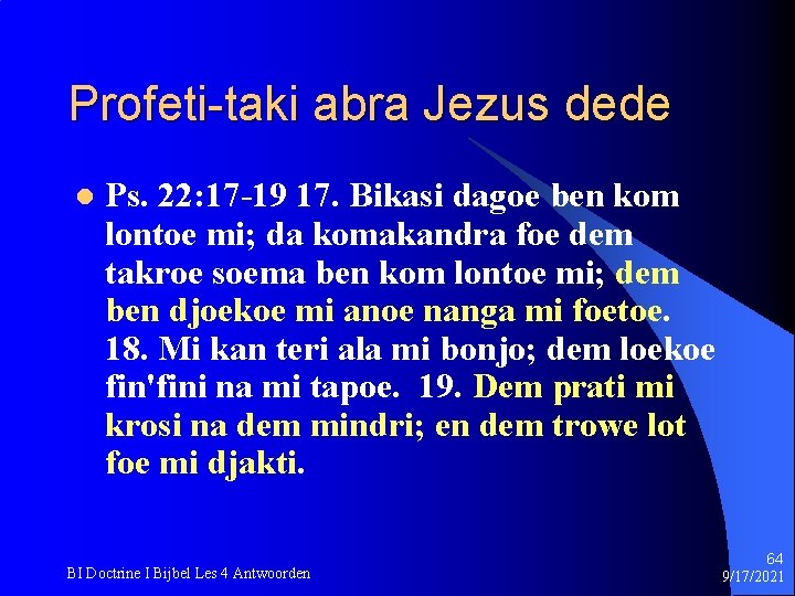 Profeti-taki abra Jezus dede l Ps. 22: 17 -19 17. Bikasi dagoe ben kom