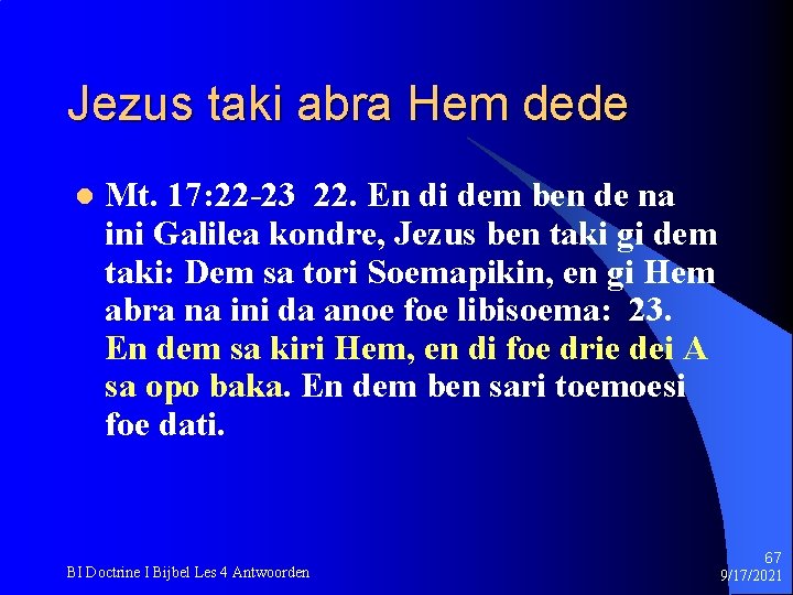 Jezus taki abra Hem dede l Mt. 17: 22 -23 22. En di dem