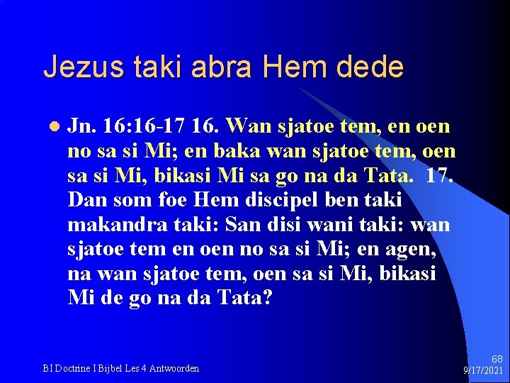 Jezus taki abra Hem dede l Jn. 16: 16 -17 16. Wan sjatoe tem,