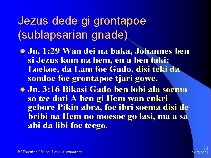Jezus dede gi grontapoe (sublapsarian gnade) Jn. 1: 29 Wan dei na baka, Johannes