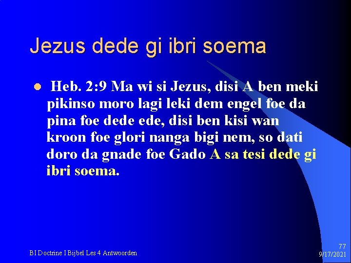 Jezus dede gi ibri soema l Heb. 2: 9 Ma wi si Jezus, disi