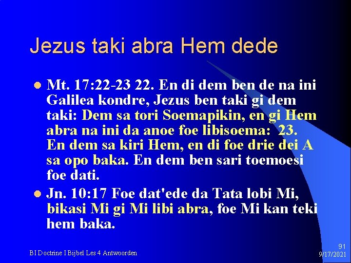 Jezus taki abra Hem dede Mt. 17: 22 -23 22. En di dem ben