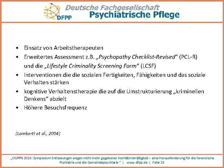  • Einsatz von Arbeitstherapeuten • Erweitertes Assessment z. B. „Psychopathy Checklist-Revised“ (PCL-R) und