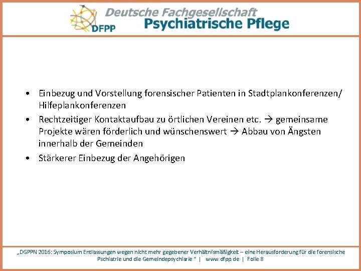  • Einbezug und Vorstellung forensischer Patienten in Stadtplankonferenzen/ Hilfeplankonferenzen • Rechtzeitiger Kontaktaufbau zu