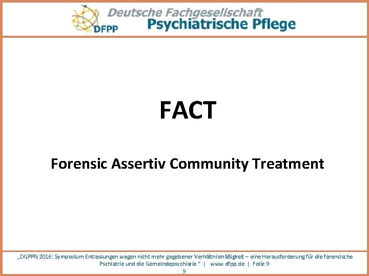 FACT Forensic Assertiv Community Treatment „DGPPN 2016: Symposium Entlassungen wegen nicht mehr gegebener Verhältnismäßigkeit
