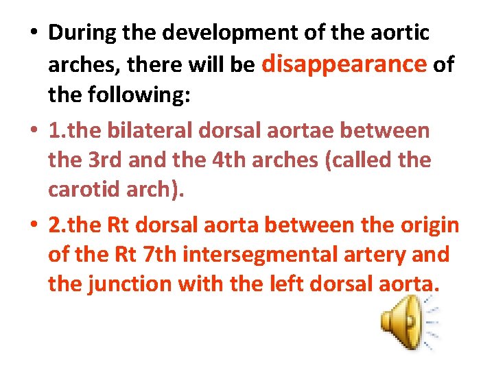  • During the development of the aortic arches, there will be disappearance of
