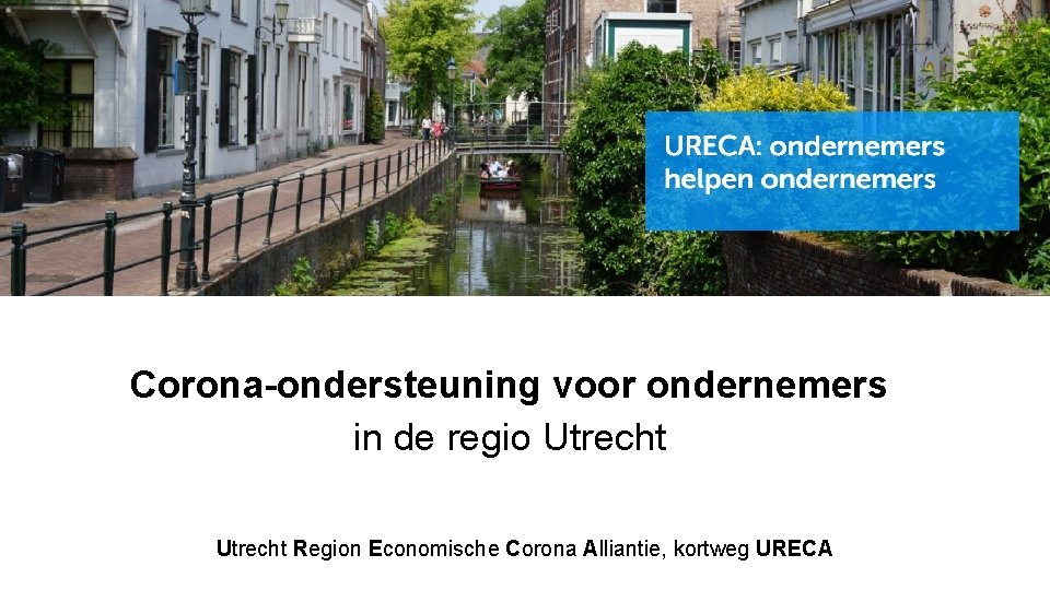 Corona-ondersteuning voor ondernemers in de regio Utrecht Region Economische Corona Alliantie, kortweg URECA 