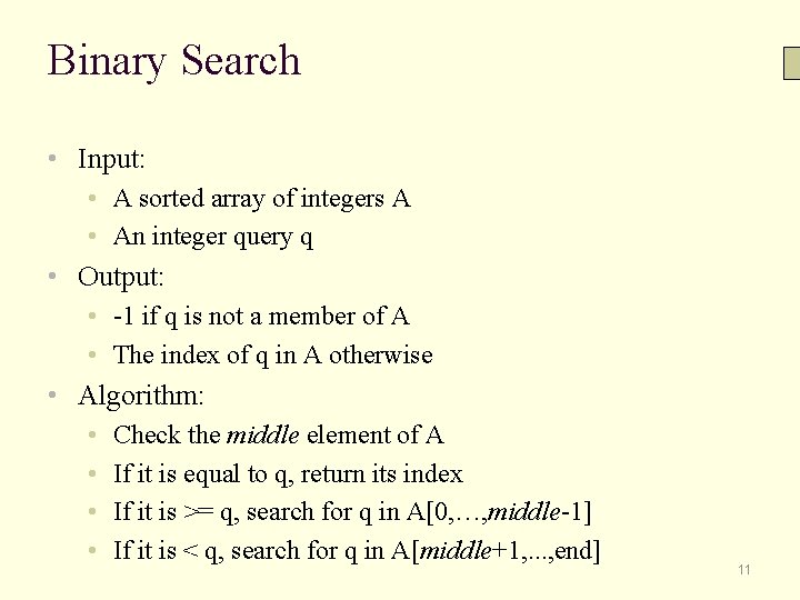 Binary Search • Input: • A sorted array of integers A • An integer