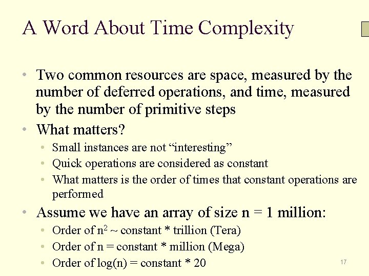 A Word About Time Complexity • Two common resources are space, measured by the