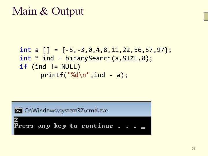 Main & Output int a [] = {-5, -3, 0, 4, 8, 11, 22,