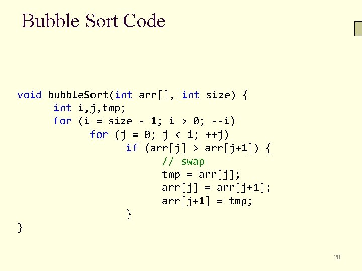 Bubble Sort Code void bubble. Sort(int arr[], int size) { int i, j, tmp;