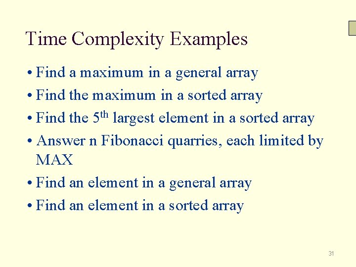 Time Complexity Examples • Find a maximum in a general array • Find the