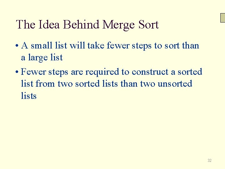 The Idea Behind Merge Sort • A small list will take fewer steps to