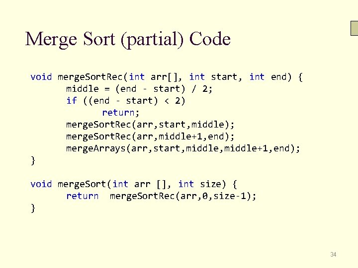 Merge Sort (partial) Code void merge. Sort. Rec(int arr[], int start, int end) {