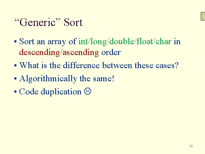 “Generic” Sort • Sort an array of int/long/double/float/char in descending/ascending order • What is