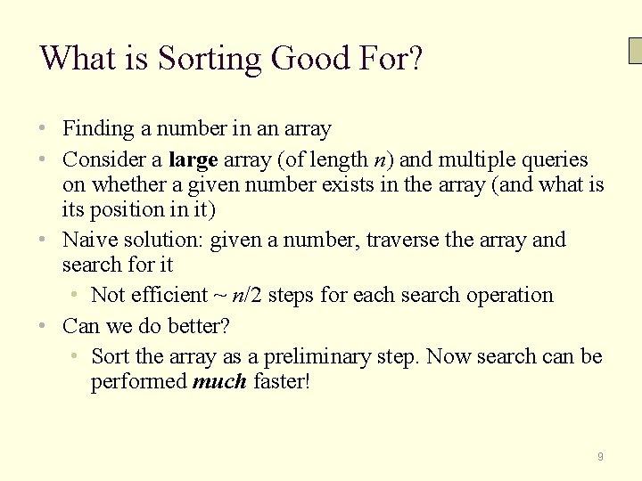 What is Sorting Good For? • Finding a number in an array • Consider