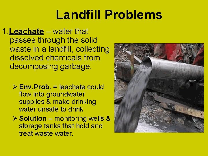 Landfill Problems 1. Leachate – water that passes through the solid waste in a