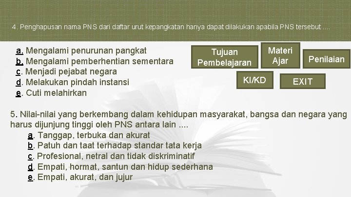 4. Penghapusan nama PNS dari daftar urut kepangkatan hanya dapat dilakukan apabila PNS tersebut.