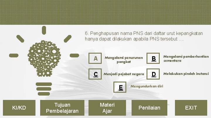 6. Penghapusan nama PNS dari daftar urut kepangkatan hanya dapat dilakukan apabila PNS tersebut.