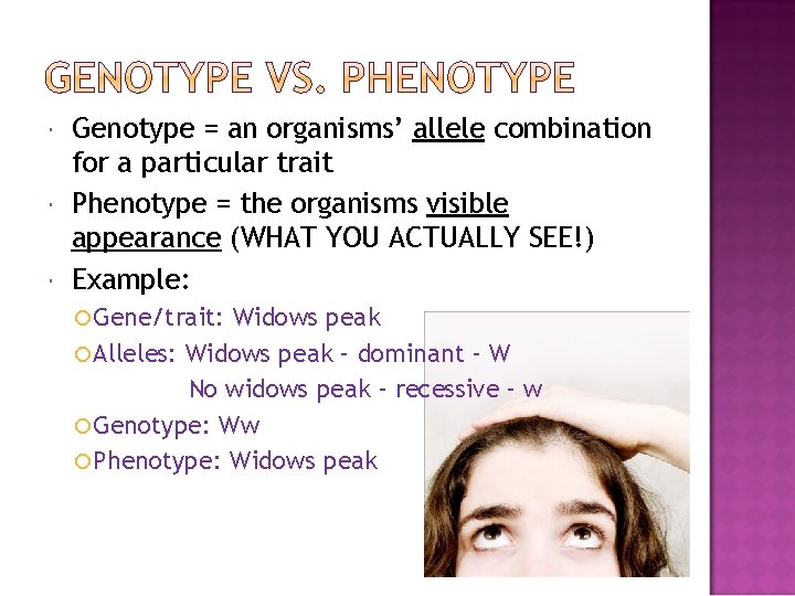  Genotype = an organisms’ allele combination for a particular trait Phenotype = the