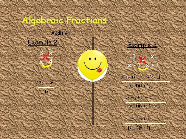 Algebraic Fractions Addition Example 2 12 + x 2 Example 3 3(x + 1)