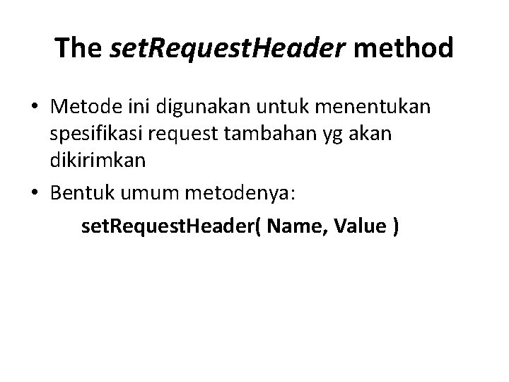 The set. Request. Header method • Metode ini digunakan untuk menentukan spesifikasi request tambahan