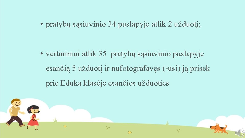  • pratybų sąsiuvinio 34 puslapyje atlik 2 užduotį; • vertinimui atlik 35 pratybų