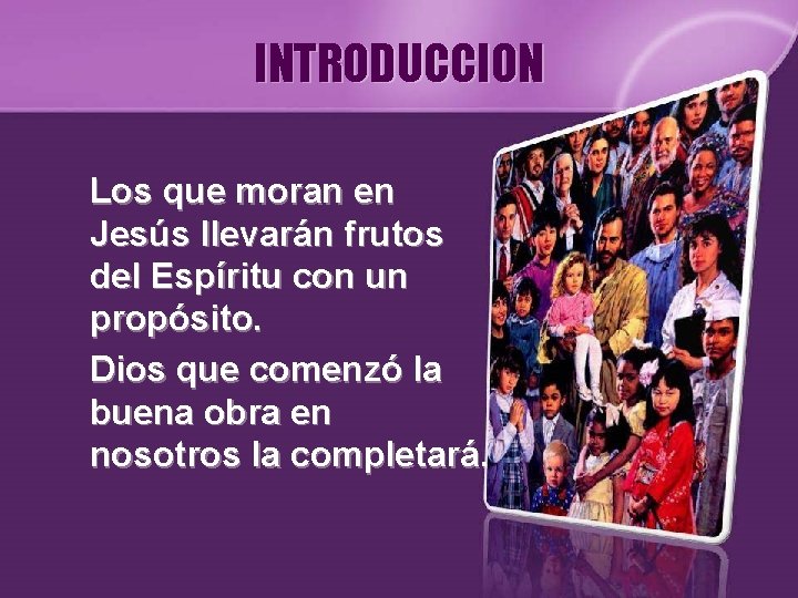 INTRODUCCION Los que moran en Jesús llevarán frutos del Espíritu con un propósito. Dios