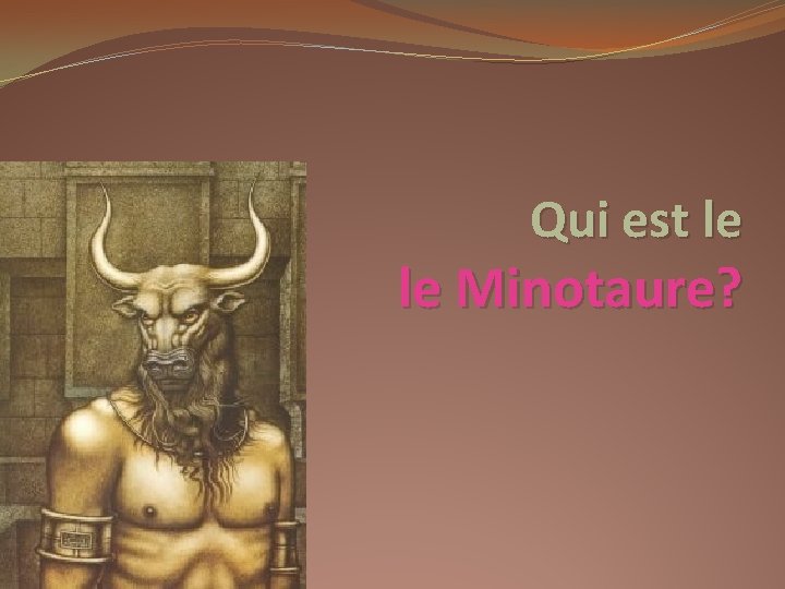 Qui est le le Minotaure? 