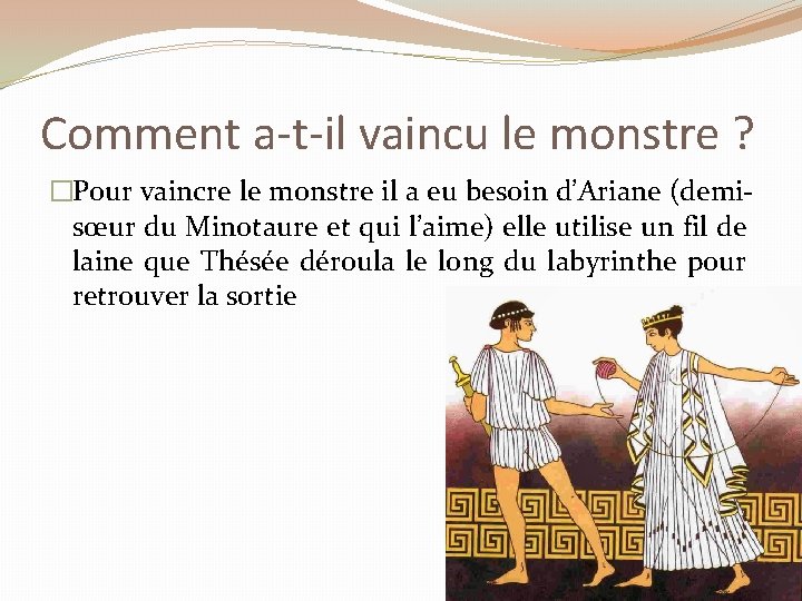 Comment a-t-il vaincu le monstre ? �Pour vaincre le monstre il a eu besoin