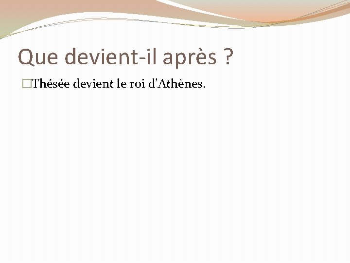 Que devient-il après ? �Thésée devient le roi d’Athènes. 