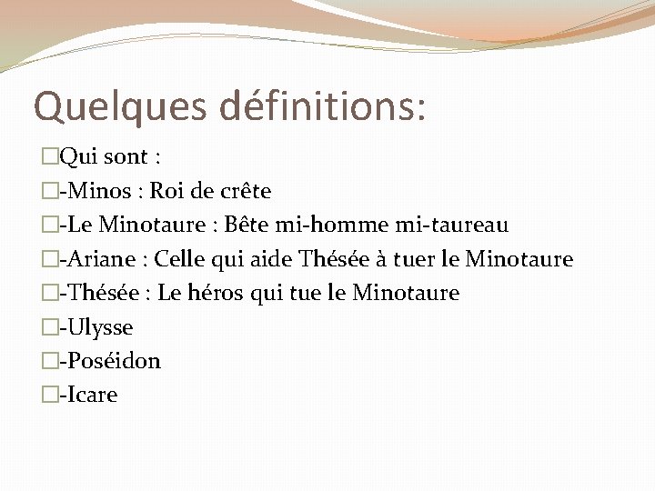 Quelques définitions: �Qui sont : �-Minos : Roi de crête �-Le Minotaure : Bête