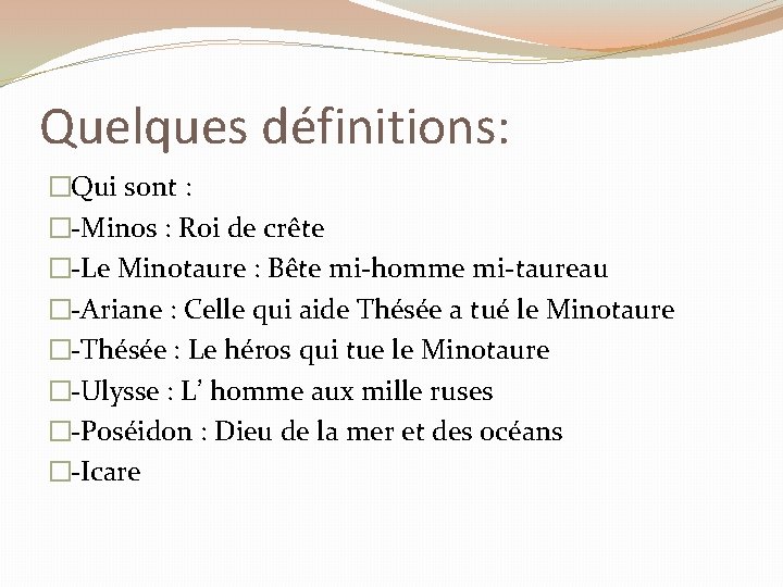 Quelques définitions: �Qui sont : �-Minos : Roi de crête �-Le Minotaure : Bête