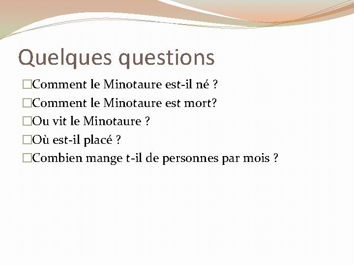 Quelquestions �Comment le Minotaure est-il né ? �Comment le Minotaure est mort? �Ou vit