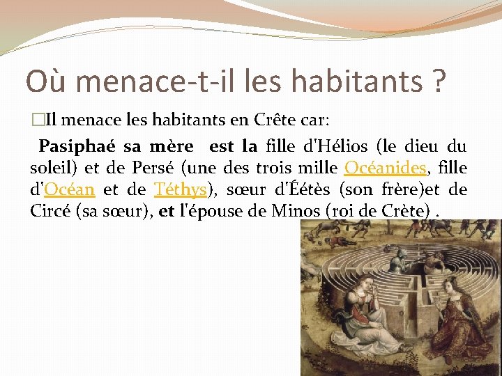 Où menace-t-il les habitants ? �Il menace les habitants en Crête car: Pasiphaé sa