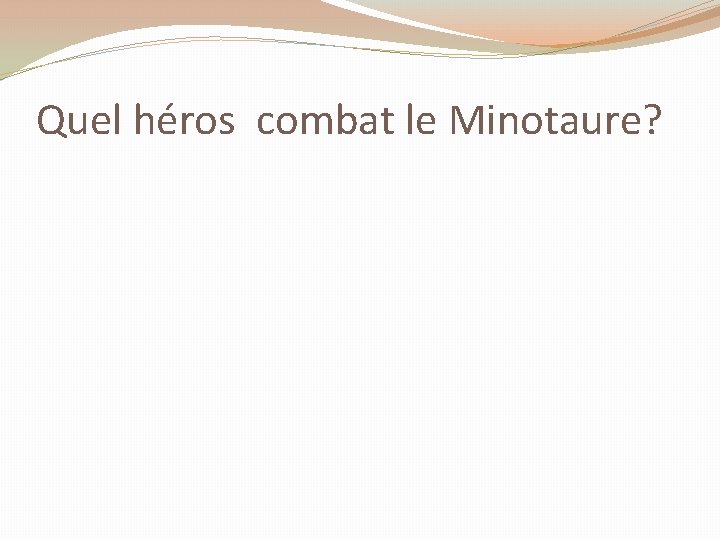 Quel héros combat le Minotaure? 