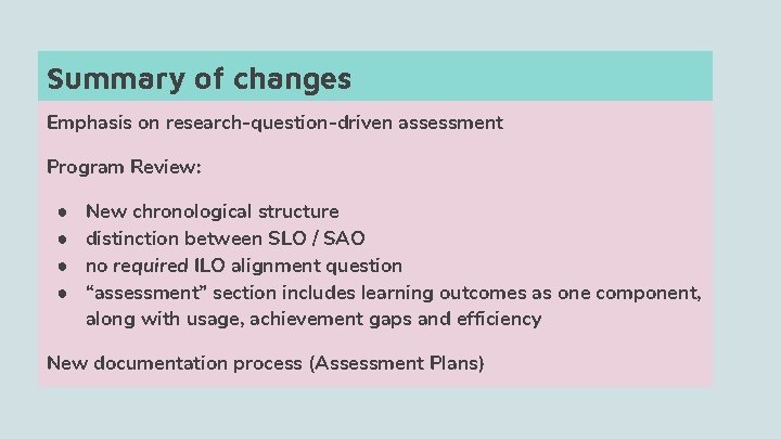 Summary of changes Emphasis on research-question-driven assessment Program Review: ● ● New chronological structure