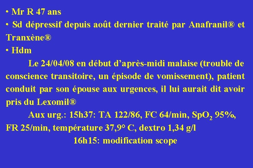  • Mr R 47 ans • Sd dépressif depuis août dernier traité par