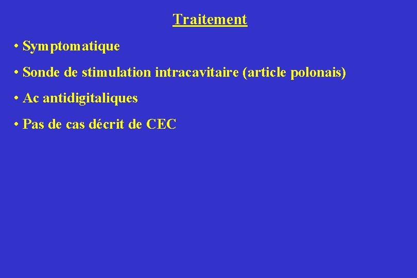 Traitement • Symptomatique • Sonde de stimulation intracavitaire (article polonais) • Ac antidigitaliques •