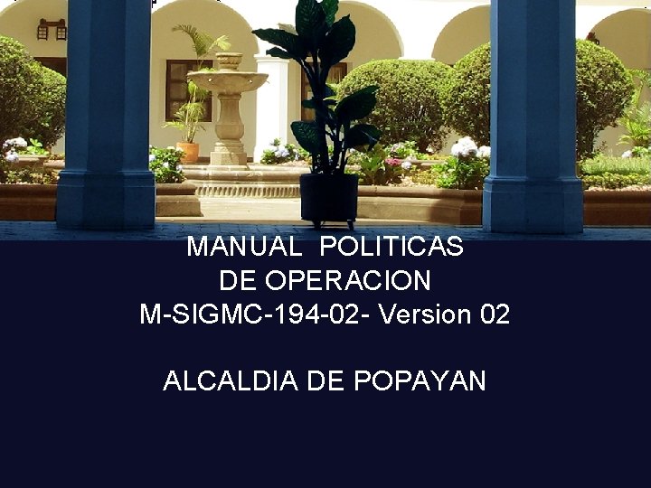 MANUAL POLITICAS DE OPERACION M-SIGMC-194 -02 - Version 02 ALCALDIA DE POPAYAN 