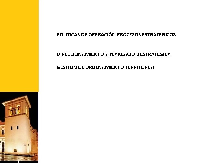 POLITICAS DE OPERACIÓN PROCESOS ESTRATEGICOS DIRECCIONAMIENTO Y PLANEACION ESTRATEGICA GESTION DE ORDENAMIENTO TERRITORIAL 